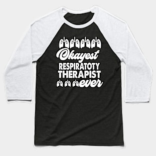 Okayest Respiratory Therapist Ever Baseball T-Shirt